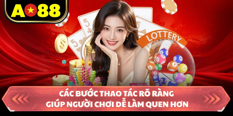 Các bước thao tác rõ ràng giúp người chơi dễ làm quen hơn
