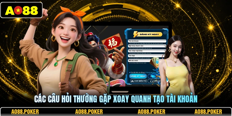 Các câu hỏi thường gặp xoay quanh tạo tài khoản