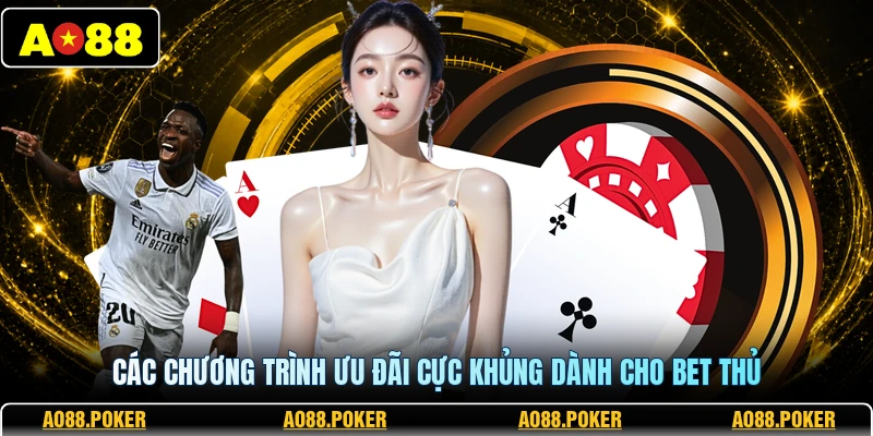 Các chương trình ưu đãi cực khủng dành cho bet thủ