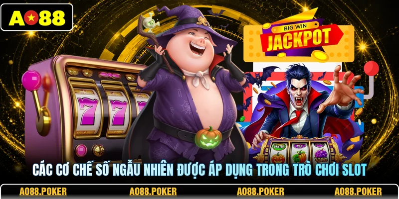 Các cơ chế số ngẫu nhiên được áp dụng trong trò chơi slot