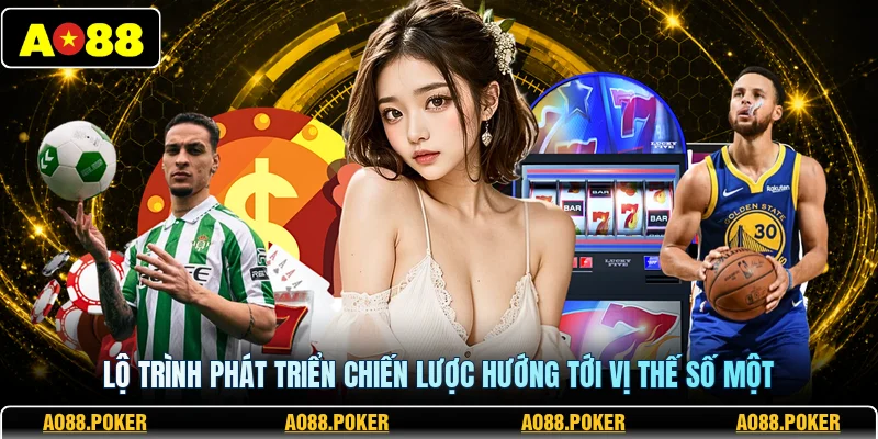 Lộ trình phát triển chiến lược hướng tới vị thế số một