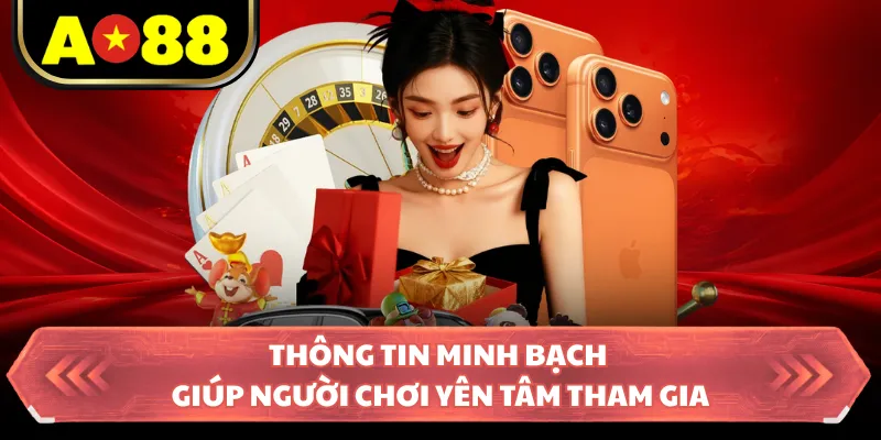 Thông tin minh bạch giúp người chơi yên tâm tham gia