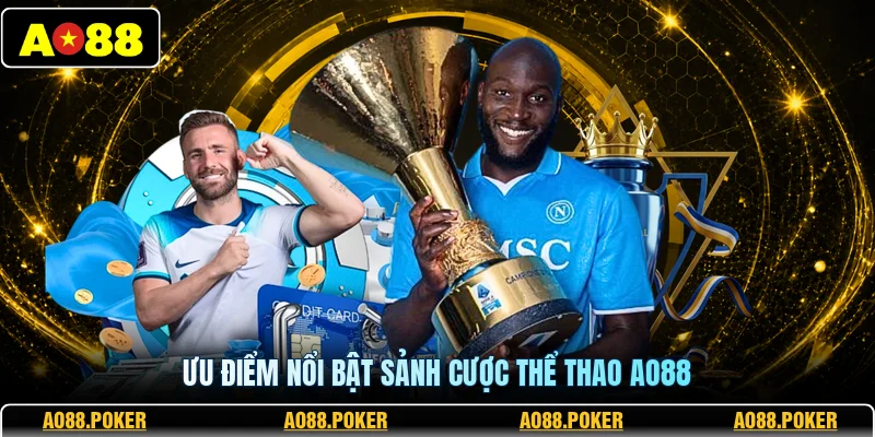 Thể Thao AO88 1 Ưu điểm nổi bật sảnh cược thể thao AO88